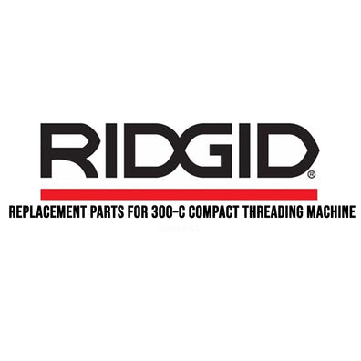 Ridgid Replacement Parts for 300–C Compact Threading Machine